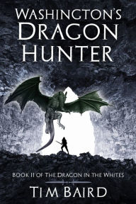 Title: Washington's Dragon Hunter, Author: Tim Baird