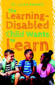 Title: The Learning-Disabled Child Wants to Learn, Author: Lorna Bennett