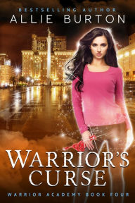 Title: Warrior's Curse: Warrior Academy Book Four, Author: Allie Burton