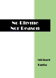 Title: No Rhyme Nor Reason, Author: Michael Tapia