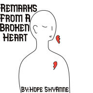 Title: Remarks From A Broken Heart, Author: Hope ShyAnne