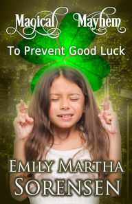 Title: To Prevent Good Luck, Author: Emily Martha Sorensen