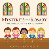 Title: Mysteries of the Rosary for Children and the Young at Heart, Author: Cheryl Rybarczyk