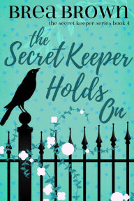 Title: The Secret Keeper Holds On, Author: Brea Brown