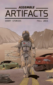 Title: Assemble Artifacts Short Story Magazine: Fall 2021 (Issue #1): Short Stories, Author: Artifacts Magazine