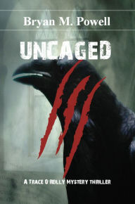 Title: Uncaged (Book 4 in the Trace O'Reilly Detective Series), Author: Bryan M. Powell