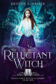 Title: The Reluctant Witch: Year One, Author: Kristen S. Walker