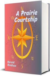 Title: A Prairie Courtship, Author: Harold Bindloss