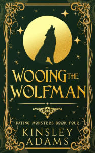 Title: Wooing the Wolfman: A Werewolf Fated Mates Paranormal Romance, Author: Kinsley Adams