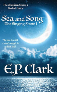 Title: The Singing Shore I: Sea and Song, Author: E. P. Clark