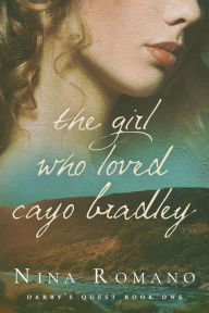 Title: The Girl Who Loved Cayo Bradley, Author: Nina Romano