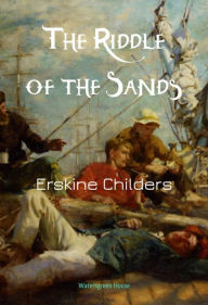 Title: The Riddle of the Sands, Author: Erskine Childers