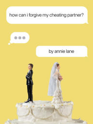 Title: How Can I Forgive My Cheating Partner?, Author: Annie Lane