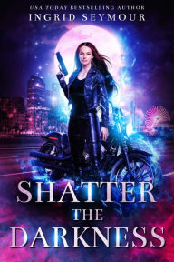 Title: Shatter The Darkness, Author: Ingrid Seymour