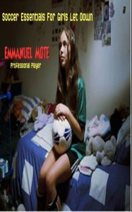 Title: Soccer Essentials For Girls Let Down: Sex drive & healthy skin, Author: Emmanuel Mote