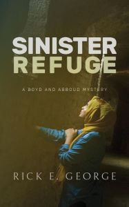 Title: Sinister Refuge: A Boyd and Abboud Mystery, Author: Rick George