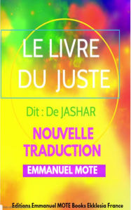 Title: Le Livre Du JUSTE dit de JASHAR: Nouvelle Traduction, Author: Emmanuel Mote