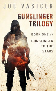 Title: Gunslinger to the Stars, Author: Joe Vasicek