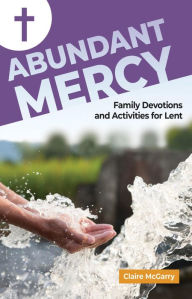 Title: Abundant Mercy: Family Devotions and Activities for Lent, Author: Claire Mcgarry