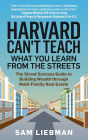 Harvard Can't Teach What You Learn from the Streets: The Street Success Guide to Building Wealth through Multi-Family Real Estate