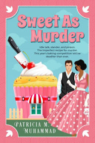 Title: Sweet As Murder, Author: Patricia M. Muhammad