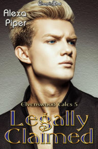 Title: Legally Claimed (Elvenswood Tales 5), Author: Alexa Piper