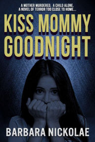 Title: Kiss Mommy Goodnight, Author: Barbara Nickolae