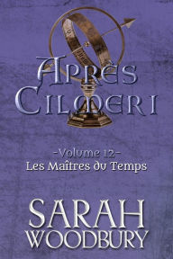 Title: Les Maîtres du Temps (Après Cilmeri 12), Author: Sarah Woodbury