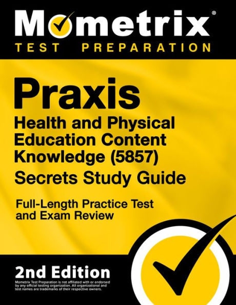 Praxis Health and Physical Education Content Knowledge 5857 Secrets Study Guide - Full-Length Practice Test: [2nd Edition]