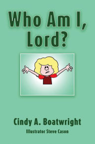 Title: Who Am I, Lord?, Author: Cindy A. Boatwright