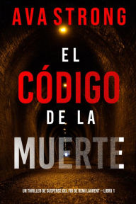 Title: El codigo de la muerte (Un thriller de suspense del FBI de Remi Laurent Libro 1), Author: Ava Strong