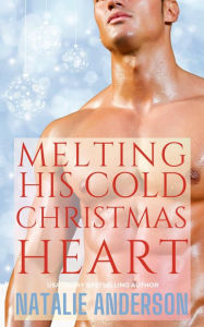 Title: Melting His Cold Christmas Heart: A Hot Holiday Romance., Author: Natalie Anderson