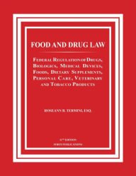 Title: FEDERAL REGULATION DRUGS, BIOLOGICS, DEVICES, FOODS, DIETARY SUPPLEMENTS, PERSONAL CARE, VETERINARY, TOBACCO PRODUCTS: FOOD AND DRUG LAW, Author: Roseann B. Termini