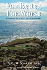 Title: For Better, For Worse: Discovering the Keys to a Lasting Relationship, Author: Rev. Dr. Ed Hird