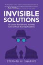 Invisible Solutions: 25 Lenses that Reframe and Help Solve Difficult Business Problems