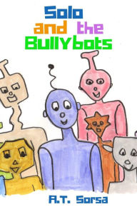 Title: Solo and the Bullybots, Author: A. T. Sorsa