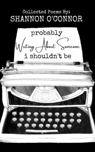 Title: Probably Writing About Someone I Shouldn't Be..., Author: Shannon O'connor