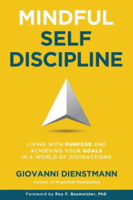 Title: Mindful Self-Discipline: Living with Purpose and Achieving Your Goals in a World of Distractions, Author: Giovanni Dienstmann