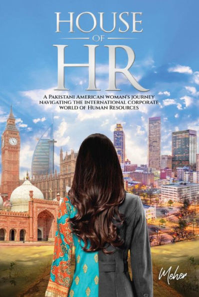 House of HR: A Pakistani American woman's journey navigating the international corporate world of Human Resources