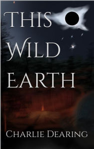 Title: This Wild Earth, Author: Charlie Dearing