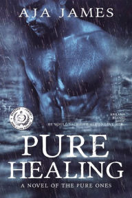 Title: Pure Healing: A Novel of the Pure Ones, Author: Aja James