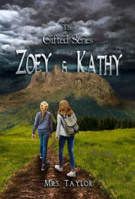 Title: Zoey and Kathy: The Gifted Series, Author: Mrs. Taylor