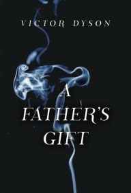 Title: A Father's Gift, Author: Victor Dyson