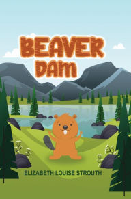Title: Beaver Dam, Author: Elizabeth Louise Strouth