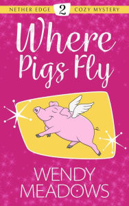Title: Where Pigs Fly, Author: Wendy Meadows