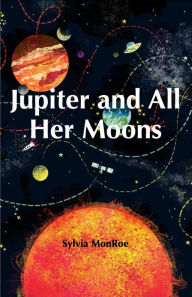 Title: Jupiter and All Her Moons, Author: Sylvia Monroe