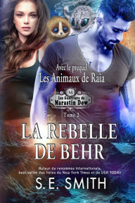 Title: La Rebelle de Behr: Avec le prequel Les Animaux de Raia, Author: S. E. Smith