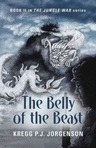 Title: The Belly of the Beast: Book II in The Jungle War Series, Author: Kregg P. J. Jorgenson