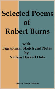 Title: Selected Poems of Robert Burns: with Biographical Sketch and Notes by Nathan Haskell Dole, Author: Robert Burns