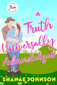 Title: a Truth Universally Acknowledged: a Sweet Romantic Comedy, Author: Shanae Johnson